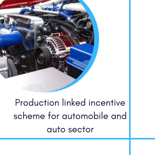 Production linked incentive scheme for automobile and auto sector