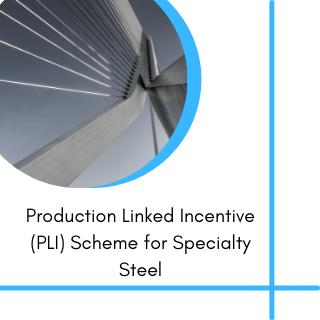 Production Linked incentive scheme for steel subsidy for steel manufacturing