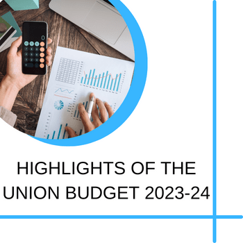 HIGHLIGHTS OF THE UNION BUDGET 2023-24